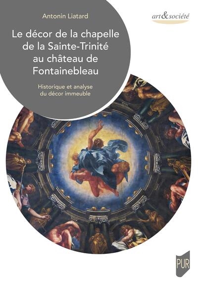 Le décor de la chapelle de la Sainte-Trinité au château de Fontainebleau : historique et analyse du décor immeuble