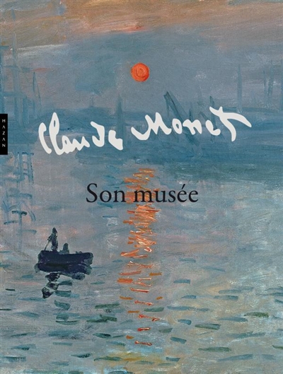 Claude Monet : son musée : [exposition, Paris], Musée Marmottan Monet-Académie des beaux-arts, Institut de France, [7 octobre 2010-20 février 2011]