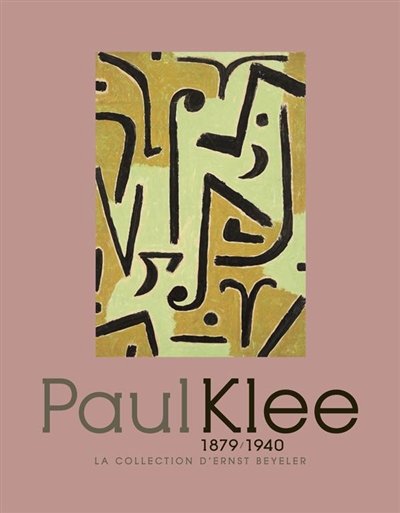 Paul Klee, 1879-1940 : la collection d'Ernst Beyeler : [exposition, Paris, Musée de l'Orangerie, 14 avril-19 juillet 2010]