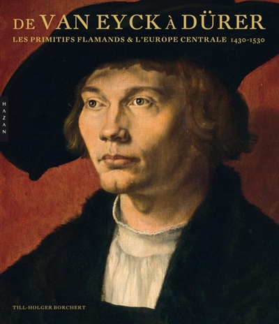 De Van Eyck à Dürer : les primitifs flamands & l'Europe centrale (1430-1530) : [exposition, Groeningemuseum, Bruges, 29 octobre 2010 - 30 janvier 2011]