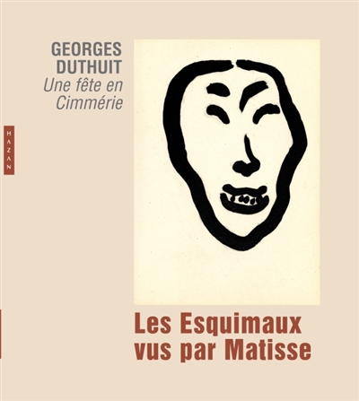 Les Esquimaux vus par Matisse : Georges Duthuit, "Une fête en Cimmérie" : [exposition, Le Cateau-Cambrésis, Musée départemental Matisse, 7 novembre 2010-6 février 2011]