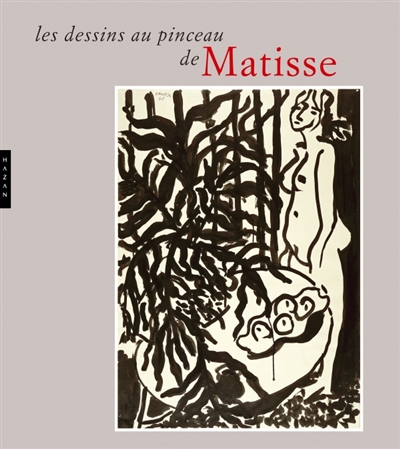 Les dessins au pinceau de Matisse : [exposition, Le Cateau-Cambrésis, Musée départemental Matisse, 15 octobre 2011-19 février 2012]