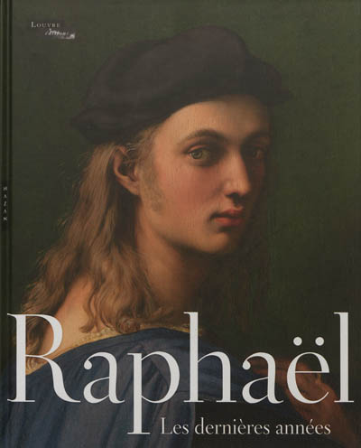 Raphaël : les dernières années : l'album de l'exposition, [Paris, Musée du Louvre, 11 octobre 2012-14 janvier 2013]
