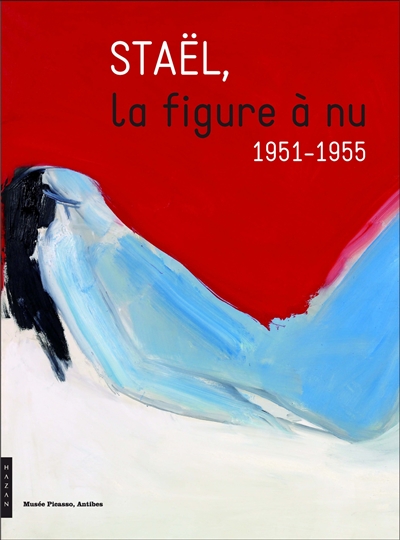 Stäel : la figure à nu : [catalogue de l'exposition "Stäel, la figure à nu, 1951-1955", musée Picasso, Antibes, du 17 mai au 7 septembre 2014