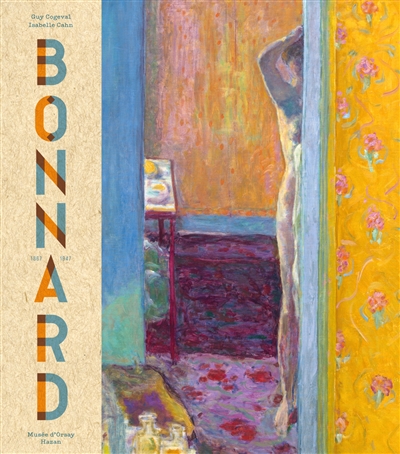 Bonnard : peindre l'Arcadie : [exposition, Paris, Musée d'Orsay, 17 mars - 19 juillet 2015, Madrid, Fundación MAPFRE, 10 septembre 2015 - 6 janvier 2016, San Francisco, Fine Arts Museums of San Francisco, 6 février - 15 mai 2016)