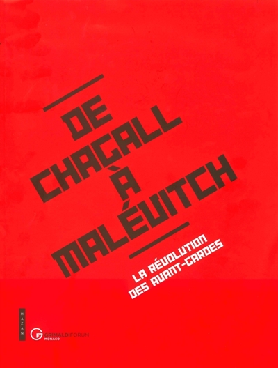 De Chagall à Malévitch : la révolution des avant-gardes : [exposition Grimaldi Forum Monaco, du 12 juillet au 6 septembre 2015]