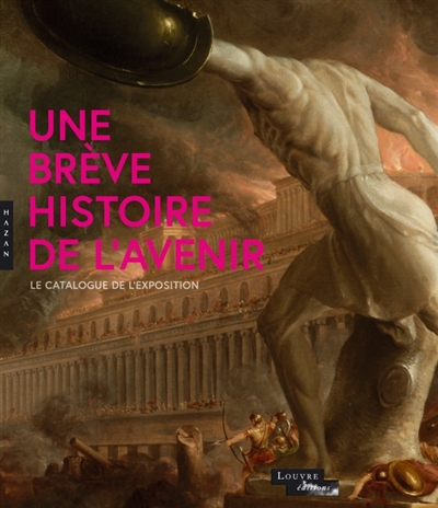 Brève histoire de l'avenir : exposition, Paris, Musée du Louvre, 24 septembre 2015-4 janvier 2016 : catalogue