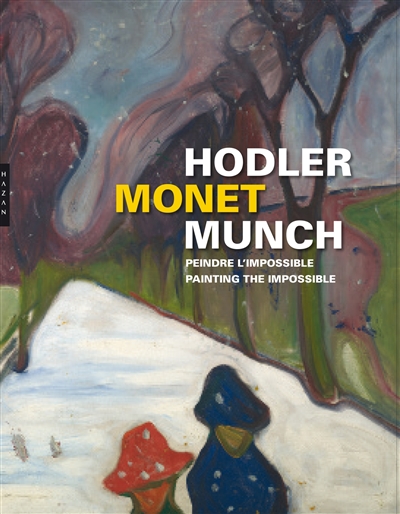 Hodler, Monet, Munch : peindre l'impossible = Hodler, Monet, Munch : painting the impossible