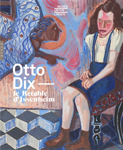 Otto Dix, le retable d'Issenheim : [exposition, Colmar, Musée Unterlinden, 8 octobre 2016-30 janvier 2017]