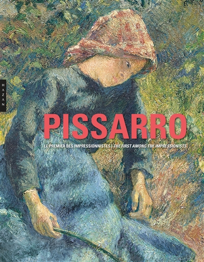 Camille Pissarro, le premier des impressionnistes = Camille Pissarro, the first among the impressionnists : exposition, Paris, Musée Marmottan-Claude Monet, du 23 février au 2 juillet 2017