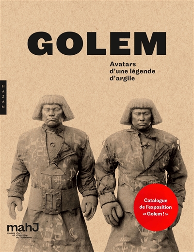 Golem ! : avatars d'une légende d'argile : exposition, Paris, Musée d'art et d'histoire du judaïsme, du 8 mars au 16 juillet 2017