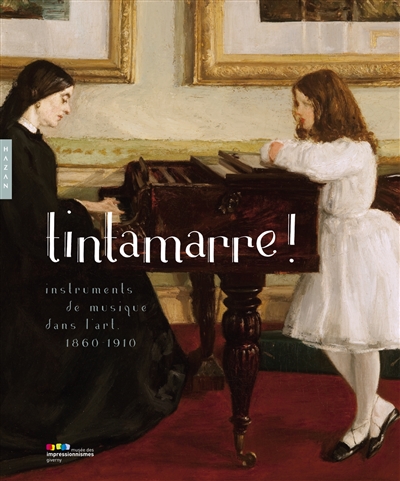 Tintamarre ! : instruments de musique dans l'art, 1860-1910 : exposition, Giverny, Musée des impressionnismes, du 24 mars au 2 juillet 2017