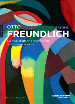 Otto Freundlich 1878-1943 : la révélation de l'abstraction = the revelation of abstraction : [exposition, Paris, Musée de Montmartre, Jardins Renoir, 28 février - 6 septembre 2020]