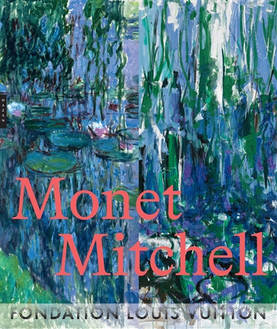 Claude Monet, Joan Mitchell : [exposition, Paris, Fondation Louis Vuitton, 5 octobre 2022-27 février 2023]