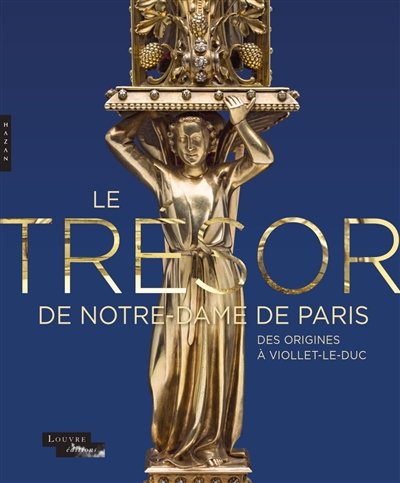 Le trésor de Notre-Dame de Paris : des origines à Viollet-le-Duc