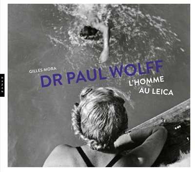 Paul Wolff, l'homme au Leica : exposition, Montpellier, Pavillon populaire, du 17 janvier au 14 avril 2024