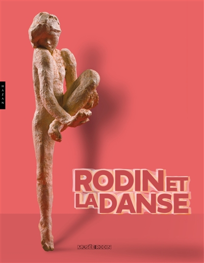 Rodin et la danse : exposition, Paris, Musée Rodin, du 7 avril au 22 juillet 2018