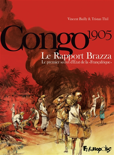 Congo 1905 : le rapport Brazza : le premier secret d'État de la Françafrique