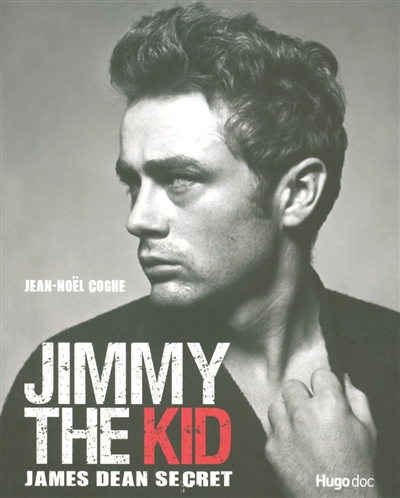Jimmy the kid : James Dean secret : on a tous quelque chose de James Dean