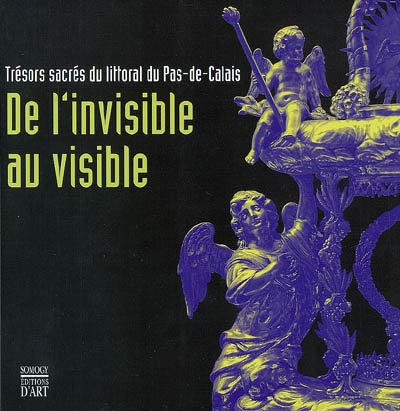 De l'invisible au visible : trésors sacrés du littoral Nord-Pas-de-Calais : exposition, Boulogne-sur-Mer, Château-musée, 31 janvier-18 mai 2009