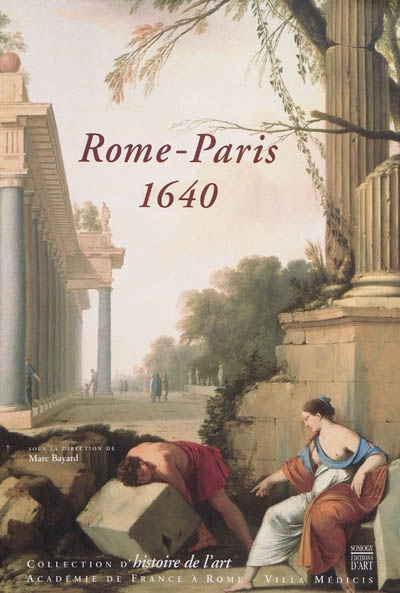 Rome-Paris, 1640 : transferts culturels et renaissance d'un centre artistique : [actes du colloque, Rome, Villa Médicis, 17-19 avril 2008]