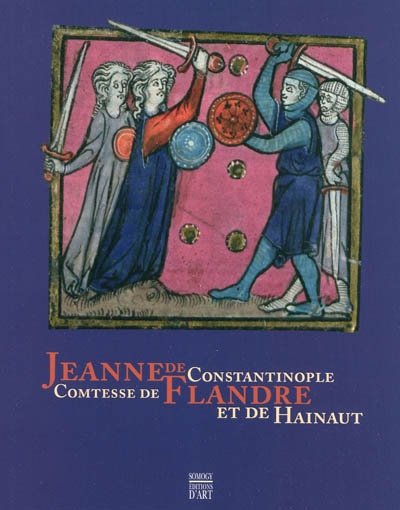 Jeanne de Constantinople, comtesse de Flandres et de Hainaut : [exposition, Lille, Musée de l'Hospice Comtesse, 09 septembre-30 novembre 2009]