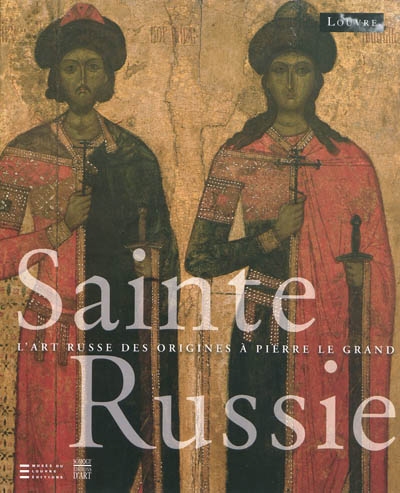 Sainte Russie : l'art russe des origines à Pierre le Grand : exposition, Paris, Musée du Louvre, 5 mars-24 mai 2010