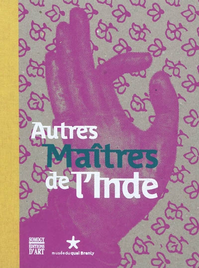 Autres maîtres de l'Inde : exposition, Paris, Musée du quai Branly, 30 mars-18 juillet 2010