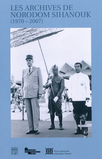 Les archives de Norodom Sihanouk : données à l'École française d'Extrême-Orient et déposées aux Archives nationales : 1970-2007