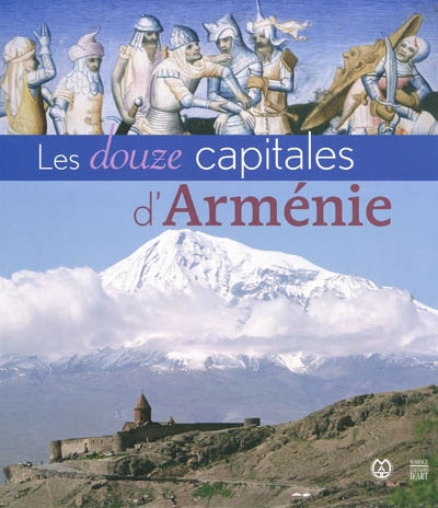 Les douze capitales d'Arménie : exposition, Marseille, Maison arménienne de la Jeunesse et de la Culture, 4 mars-4 mai 2010