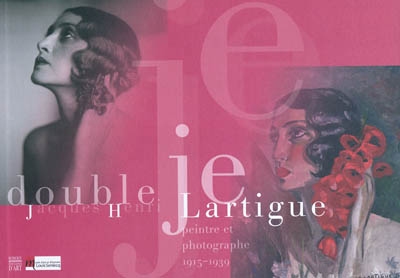 Double je : Jacques Henri Lartigue, peintre et photographe, 1915-1939 : [exposition, Musée d'art et d'histoire Louis Senlecq, L'Isle-Adam, 10 avril-19 septembre 2010]