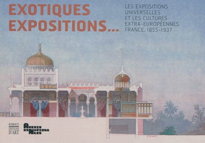 Exotiques expositions... : les expositions universelles et les cultures extra-européennes, France, 1855-1937