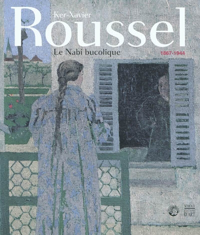 Ker-Xavier Roussel, 1867-1944 : le nabi bucolique : [exposition, Musée de Pont-Aven, 28 mai-2 octobre 2011]
