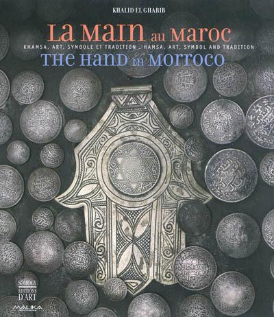 La main au Maroc : khamsa, art, symbole et tradition = The hand in Marrocco : hamsa, art, symbol and tradition