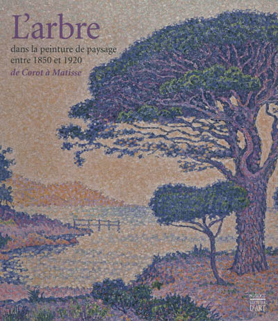 L'arbre dans la peinture de paysage entre 1850 et 1920 : de Corot à Matisse : exposition, Pontoise, Musée Tavet-Delacour, 15 avril-15 juillet 2012