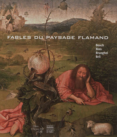 Fables du paysage flamand : Bosch, Bles, Brueghel, Bril : [exposition, Lille, Palais des beaux-arts], 6 octobre 2012-14 janvier 2013