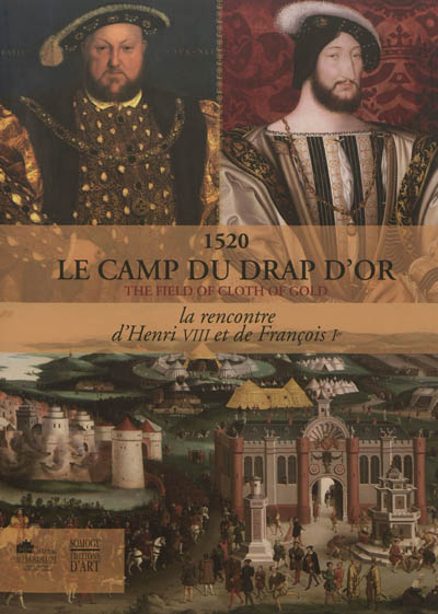 1520, le Camp du Drap d'or : la rencontre d'Henri VIII et de François Ier