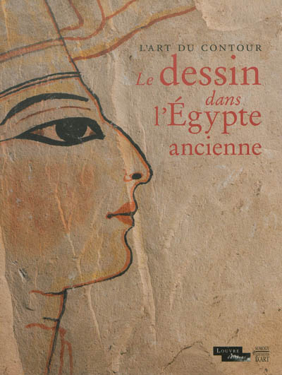 L'art du contour : le dessin dans l'Egypte ancienne[exposition, musée du Louvre, du 19 avril au 22 juillet 2013]