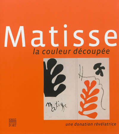 Matisse, la couleur découpée : une donation révélatrice : [exposition, Le Cateau-Cambrésis, Musée Matisse, 9 mars-9 juin 2013]