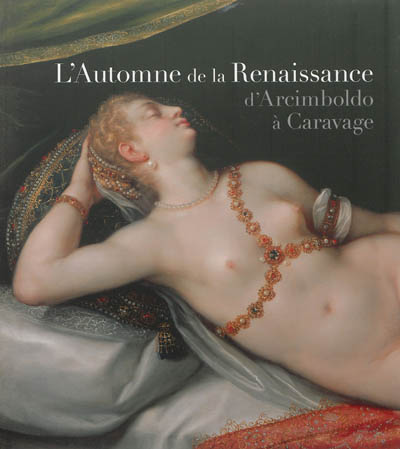 L'automne de la Renaissance : d'Arcimboldo à Caravage : exposition, Nancy, Musée des beaux-arts, du 4 mai au 4 août 2013
