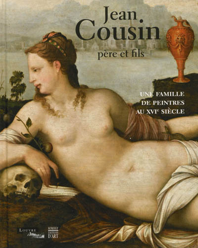 Jean Cousin, père et fils une famille de peintres au XVIe siècle : [actes des journées d'études, 15-16 novembre 2011, Paris]