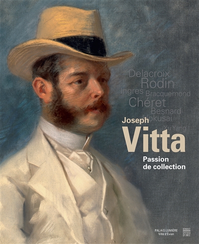 Joseph Vitta : passion de collection : [exposition, Évian, Palais Lumière, 15 février-1er juin 2014]