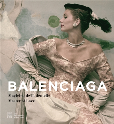 Balenciaga : magicien de la dentelle : exposition, Calais, Cité internationale de la dentelle et de la mode, du 17 avril au 31 août 2015