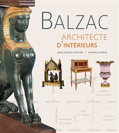 Balzac, architecte d'intérieurs : [exposition, Saché, Musée Balzac-château de Saché, 2 juillet 2016-8 janvier 2017]