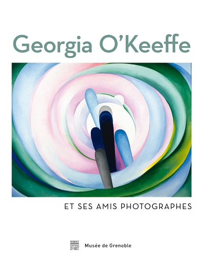 Georgia O'Keeffe et ses amis photographes : [exposition, Grenoble, Musée de Grenoble, 7 novembre 2015-7 février 2016]