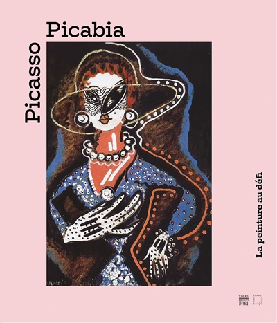 Picasso, Picabia : la peinture au défi : [exposition, Aix-en-Provence, Musée Granet, 9 juin-23 septembre 2018, Barcelone, Fundación MAPFRE, 12 octobre 2018-13 janvier 2019]