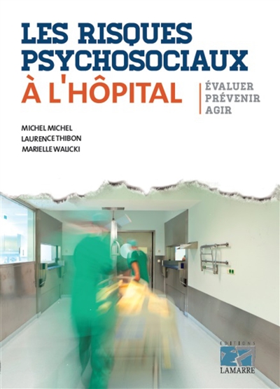 Les risques psychosociaux à l'hôpital : évaluer, prévenir, agir