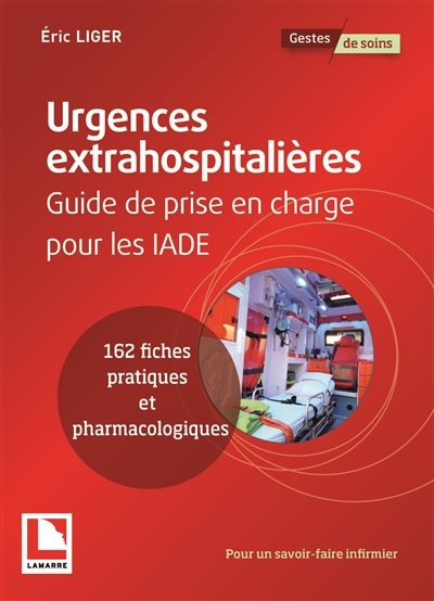Urgences extrahospitalières : guide de prise en charge pour les IADE : 162 fiches pratiques et pharmacologiques