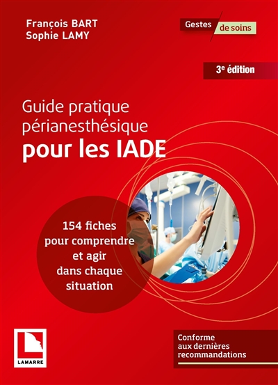 Guide pratique périanesthésique pour les IADE : 154 fiches pour comprendre et agir pour chaque situation