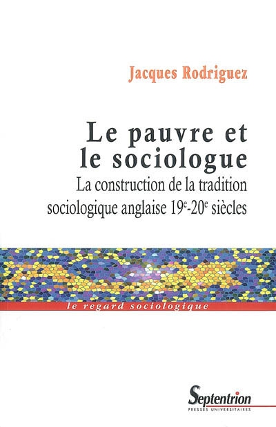 Le pauvre et le sociologue : la construction de la tradition sociologique anglaise, XIXe-XXe siècles